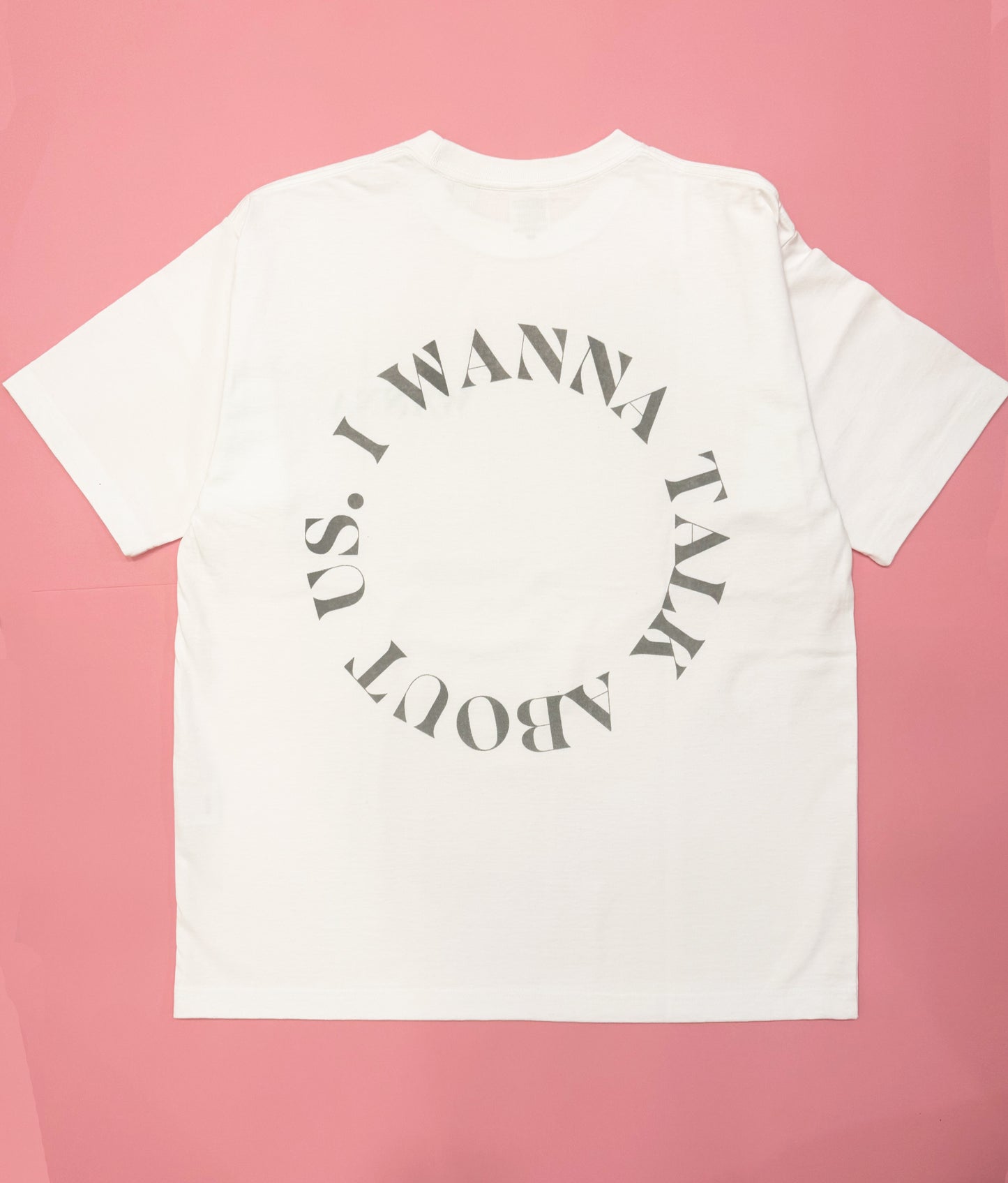 “I WANNA TALK ABOUT US” Limited Edition T-Shirt
